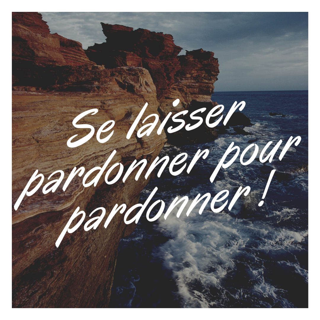 Se laisser pardonner pour pardonner !.png